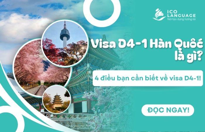 Visa D4-1 Hàn Quốc là gì? 4 điều bạn cần biết về visa D4-1